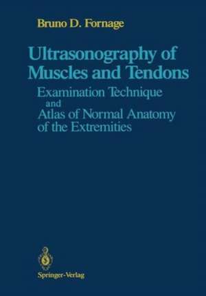 Ultrasonography of Muscles and Tendons: Examination Technique and Atlas of Normal Anatomy of the Extremities de Bruno D. Fornage