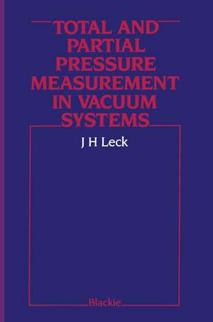 Total and Partial Pressure Measurement in Vacuum Systems de John Henry Leck