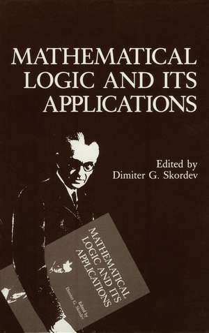 Mathematical Logic and Its Applications de Dimiter G. Skordev