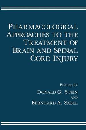 Pharmacological Approaches to the Treatment of Brain and Spinal Cord Injury de Donald G. Stein