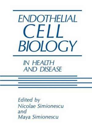 Endothelial Cell Biology in Health and Disease de M. Simionescu