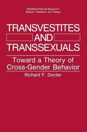 Transvestites and Transsexuals: Toward a Theory of Cross-Gender Behavior de Richard F. Docter