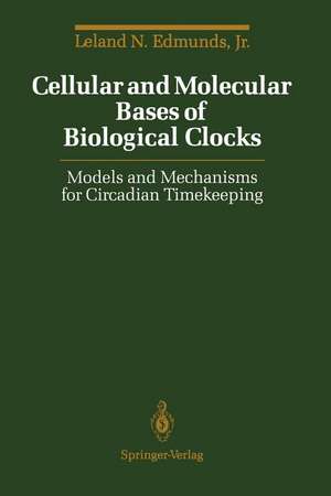 Cellular and Molecular Bases of Biological Clocks: Models and Mechanisms for Circadian Timekeeping de Leland N. Jr. Edmunds