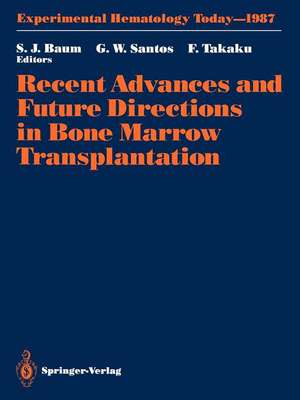 Recent Advances and Future Directions in Bone Marrow Transplantation: Proceedings of a Symposium Held in Conjunction with the 16th Annual Meeting of the International Society for Experimental Hematology, August 23–28, 1987, Tokyo, Japan de Sigmund J. Baum