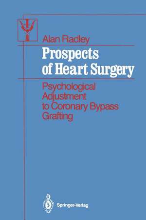 Prospects of Heart Surgery: Psychological Adjustment to Coronary Bypass Grafting de Alan Radley