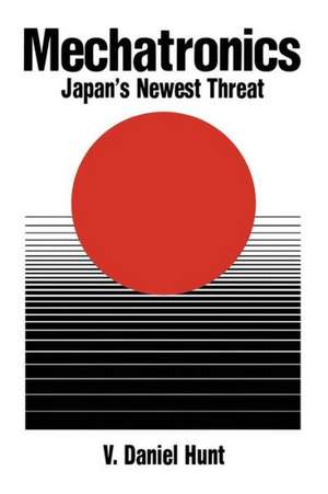 Mechatronics: Japan's Newest Threat de V. Daniel Hunt