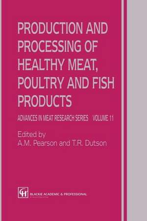 Production and Processing of Healthy Meat, Poultry and Fish Products de A.M. Pearson