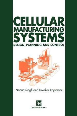 Cellular Manufacturing Systems: Design, planning and control de N. Singh