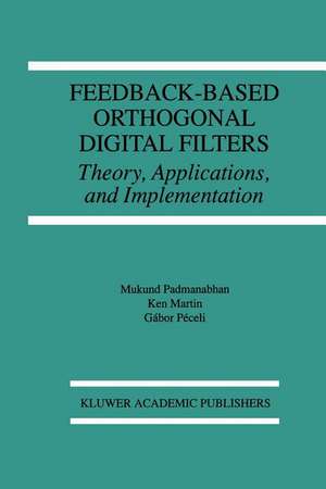 Feedback-Based Orthogonal Digital Filters: Theory, Applications, and Implementation de Mukund Padmanabhan