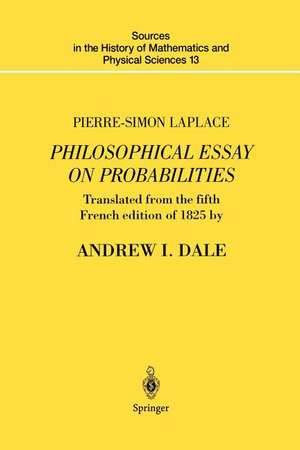 Pierre-Simon Laplace Philosophical Essay on Probabilities: Translated from the fifth French edition of 1825 With Notes by the Translator de Pierre-Simon Laplace