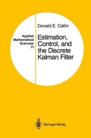 Estimation, Control, and the Discrete Kalman Filter de Donald E. Catlin