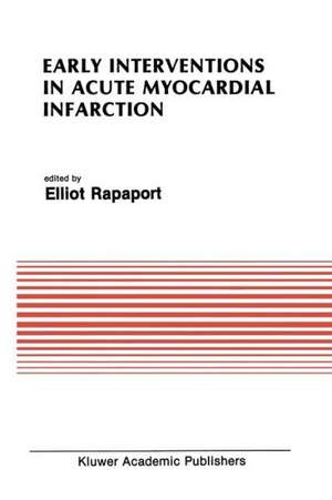 Early Interventions in Acute Myocardial Infarction de Elliot Rapaport