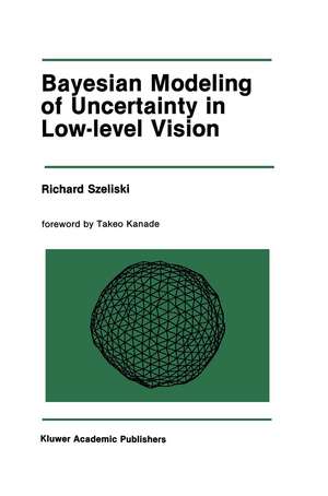 Bayesian Modeling of Uncertainty in Low-Level Vision de Richard Szeliski