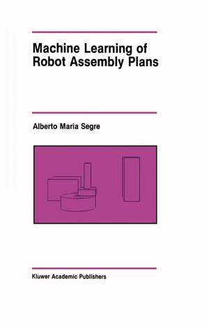 Machine Learning of Robot Assembly Plans de Alberto Maria Segre