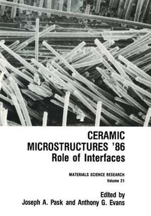 Ceramic Microstructures '86: Role of Interfaces de Joseph A. Pask