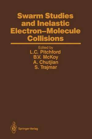 Swarm Studies and Inelastic Electron-Molecule Collisions: Proceedings of the Meeting of the Fourth International Swarm Seminar and the Inelastic Electron-Molecule Collisions Symposium, July 19–23, 1985, Tahoe City, California, USA de Leanne C. Pitchford