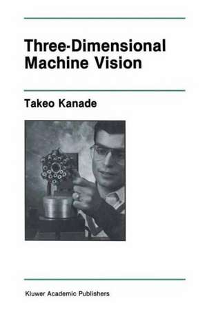 Three-Dimensional Machine Vision de Takeo Kanade