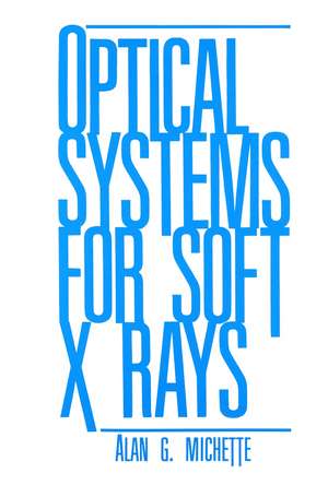 Optical Systems for Soft X Rays de A.G. Michette