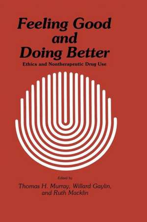 Feeling Good and Doing Better: Ethics and Nontherapeutic Drug Use de Thomas H. Murray