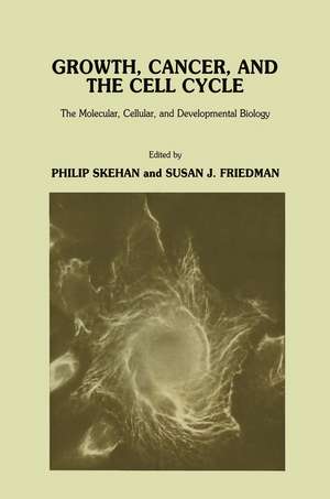 Growth, Cancer, and the Cell Cycle: The Molecular, Cellular, and Developmental Biology de Philip Skehan