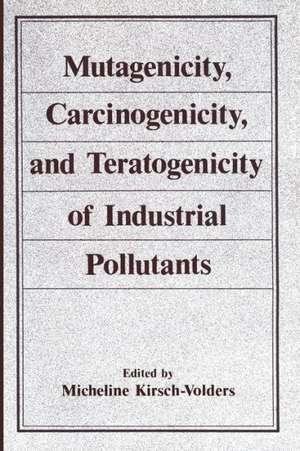 Mutagenicity, Carcinogenicity, and Teratogenicity of Industrial Pollutants de Micheline Kirsch-Volders