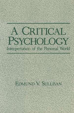 A Critical Psychology: Interpretation of the Personal World de Edmund V. Sullivan