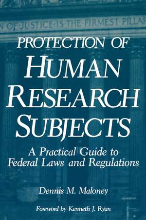 Protection of Human Research Subjects: A Practical Guide to Federal Laws and Regulations de D. M. Maloney