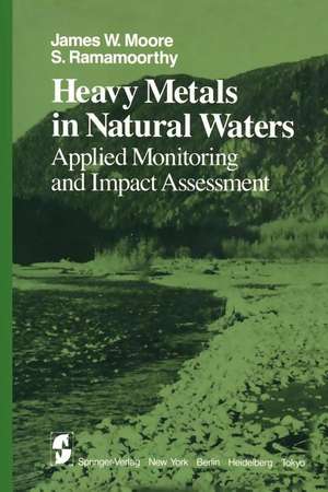 Heavy Metals in Natural Waters: Applied Monitoring and Impact Assessment de J. W. Moore