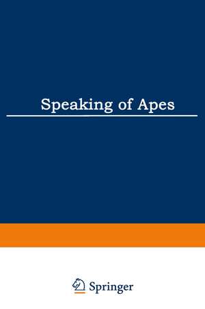 Speaking of Apes: A Critical Anthology of Two-Way Communication with Man de Thomas A. Sebeok