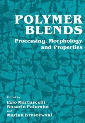 Polymer Blends: Processing, Morphology, and Properties de Ezio Martuscelli