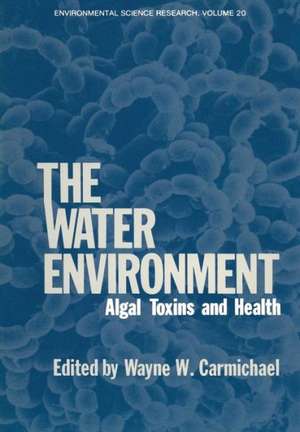 The Water Environment: Algal Toxins and Health de Wayne Carmichael