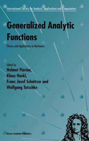 Generalized Analytic Functions: Theory and Applications to Mechanics de Helmut Florian