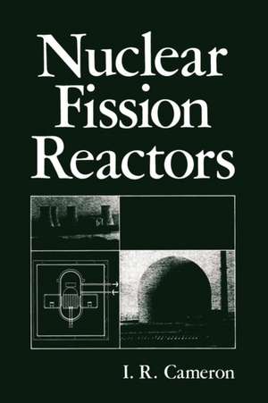 Nuclear Fission Reactors de I. R. Cameron