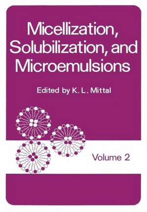 Micellization, Solubilization, and Microemulsions: Volume 2 de K.L. Mittal