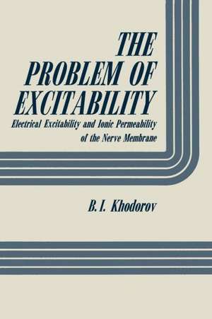 The Problem of Excitability: Electrical Excitability and Ionic Permeability of the Nerve Membrane de B. Khodorov