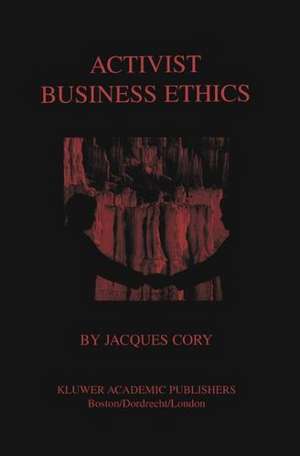 Activist Business Ethics de Jacques Cory