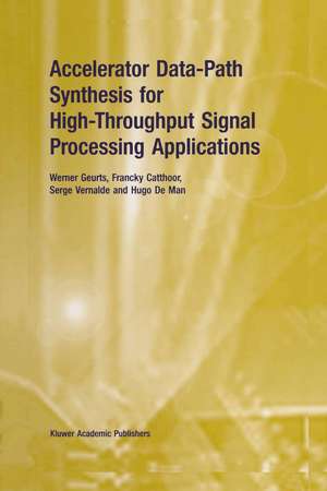 Accelerator Data-Path Synthesis for High-Throughput Signal Processing Applications de Werner Geurts