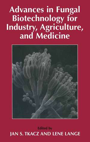 Advances in Fungal Biotechnology for Industry, Agriculture, and Medicine de Jan S. Tkacz