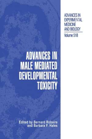 Advances in Male Mediated Developmental Toxicity de Bernard Robaire