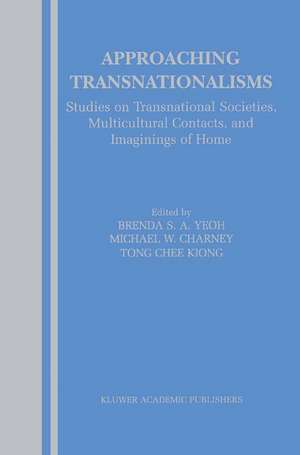 Approaching Transnationalisms: Studies on Transnational Societies, Multicultural Contacts, and Imaginings of Home de Brenda Yeoh