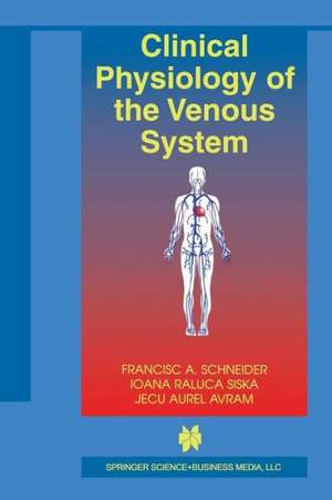 Clinical Physiology of the Venous System de Francisc A. Schneider