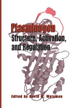 Plasminogen: Structure, Activation, and Regulation de David M. Waisman