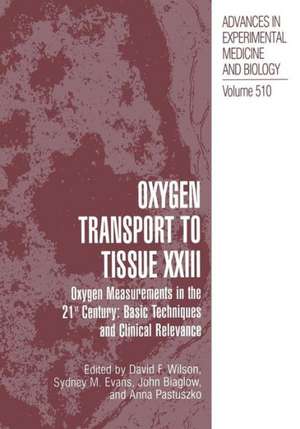 Oxygen Transport To Tissue XXIII: Oxygen Measurements in the 21st Century: Basic Techniques and Clinical Relevance de David F. Wilson