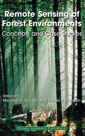 Remote Sensing of Forest Environments: Concepts and Case Studies de Michael A. Wulder