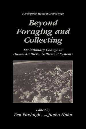 Beyond Foraging and Collecting: Evolutionary Change in Hunter-Gatherer Settlement Systems de Ben Fitzhugh