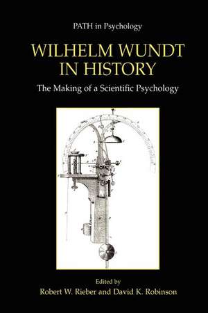 Wilhelm Wundt in History: The Making of a Scientific Psychology de Robert W. Rieber