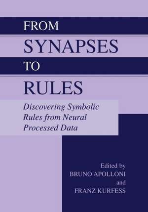 From Synapses to Rules: Discovering Symbolic Rules from Neural Processed Data de Bruno Apolloni