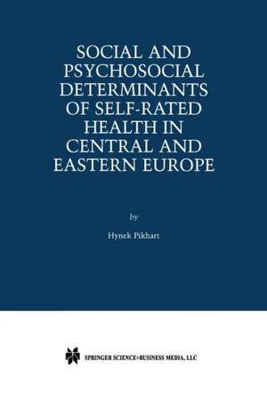 Social and Psychosocial Determinants of Self-Rated Health in Central and Eastern Europe de Hynek Pikhart