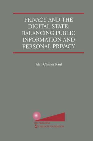 Privacy and the Digital State: Balancing Public Information and Personal Privacy de Alan Charles Raul