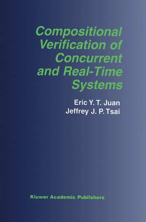 Compositional Verification of Concurrent and Real-Time Systems de Eric Y.T. Juan